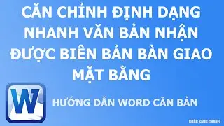 Căn chỉnh định dạng nhanh văn bản nhận được Biên bản bàn giao mặt bằng