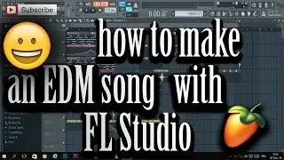 How To Make an EDM Song With FL Studio 12