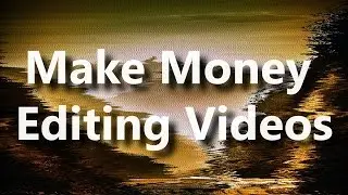 How To Make Serious Money As An Online Video Editor