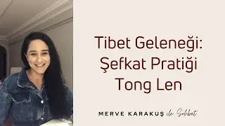 Tibet Geleneği: Şefkat Pratiği Tong Len