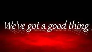 When you got a good thing - Lady Antebellum (lyrics)