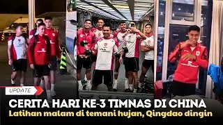 MEES, SANDY & SKUAD LATIHAN DITEMANI HUJAN | CERITA HARI KE-3 TIMNAS INDONESIA DI QINGDAO CHINA
