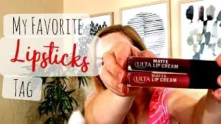5 Favorite Lipsticks Tag | Drugstore & High End