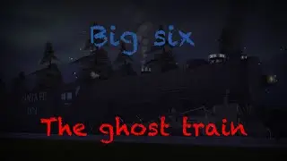 Creepypasta story: Big six (trainz driver 2)