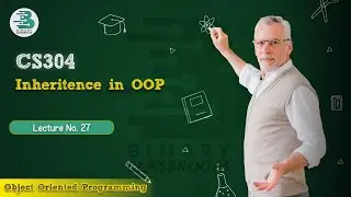 CS304 Lecture 27 | Inheritence in OOP | Virtual University | OOP