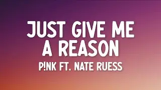 P!nk - Just Give Me A Reason (Lyrics) ft. Nate Ruess
