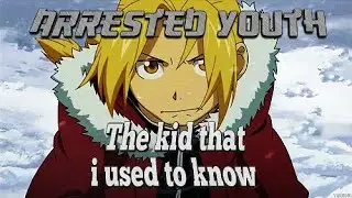 Fullmetal Alchemist: Brotherhood 「AMV」 - Arrested Youth - The Kid that i used to know ♥