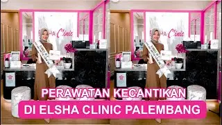 PERAWATAN KECANTIKAN DI ELSHA CLINIC PALEMBANG