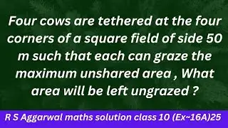 Four cows are tethered at the four corners of a square field of side 50 m such that each can....