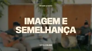 Imagem e Semelhança (Le Music Sunset Live) - Nathalia Blanke