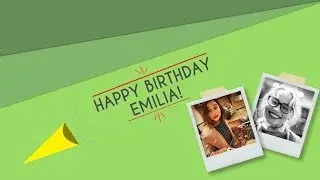 happy birthday emilia!