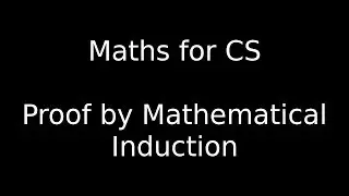 Proof by Mathematical Induction in under 15 minutes - Maths for Computer Science