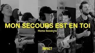 Mon secours est en Toi - IMPACT (Home Sessions)