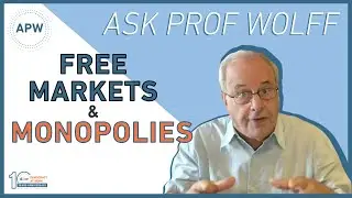 Ask Prof Wolff: Free Markets & Monopolies