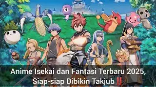 Anime Isekai dan Fantasi Terbaru 2025, Siap-siap Dibikin Takjub‼️