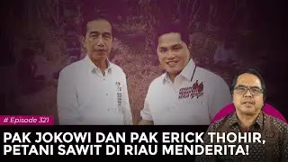 PAK JOKOWI DAN PAK ERICK THOHIR, PETANI SAWIT DI RIAU MENDERITA I Logika Ade Armando