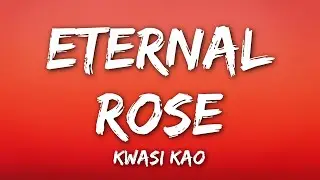 kwasi kao - eternal rose (Lyrics)