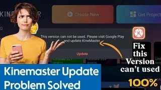 KINEMASTER UPDATE PROBLEM SOLVE II THIS VERSION CAN NOT BE USED II HOW TO SOLVE.