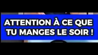 ATTENTION À CE QUE TU MANGES LE SOIR !