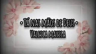 Playback Tá nas mãos de Deus Valesca mayssa | letra