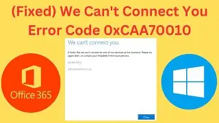 (Fixed) We Can't Connect You Error Code 0xCAA70010 Office 365 Sign In Error