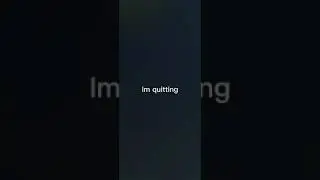 Im quitting