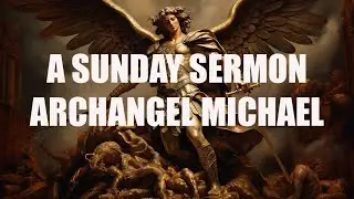 Message by Archangel Michael - A Sunday Sermon