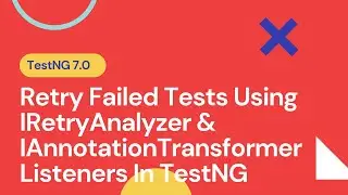 Day141 Retry Failed Tests Using IRetryAnalyzer and IAnnotationTransformer Listeners In TestNG