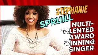 MULTI -TALENTED AWARD WINNING SINGER, STEPHANIE SPRUILL