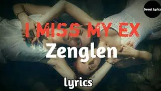 I miss my ex - zenglen (lyrics)