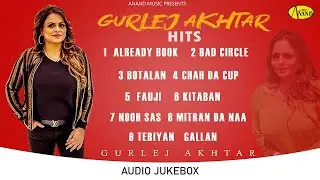 Audio JukeBox : Gurlej Akhtar Hits l Latest Punjabi Song 2022