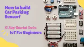 How to build Car Parking Sensor? | Mini Project | Internet of Things | Bonus Lesson