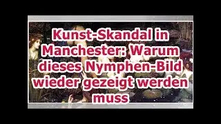 Kunst-Skandal in Manchester: Warum dieses Nymphen-Bild wieder gezeigt werden muss