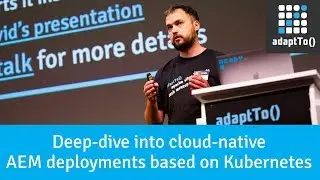 Deep-dive into cloud-native AEM deployments based on Kubernetes