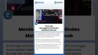 Driver Ojol Meninggal Dunia Dilindas Mobil Rantis Brimob