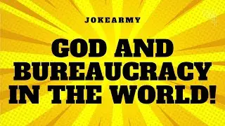 God and Bureaucracy in the World!