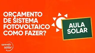 ORÇAMENTO DE SISTEMA FOTOVOLTAICO. COMO FAZER?
