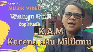 Wahyu Budi - Karena Aku milikku ( K.A.M )