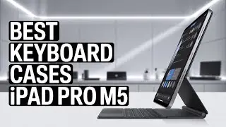 Best Keyboard Cases for iPad Pro M5 13 Inch Top 10 Picks of 2025