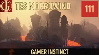 ПРОХОЖДЕНИЕ MORROWIND | ЧАСТЬ 111 - НАЗВАЛСЯ НЕРЕВАРИНОМ