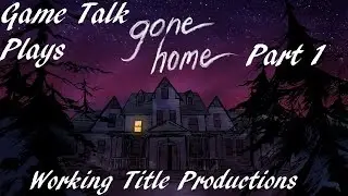Gone Home Part 1 - Game Talk Plays