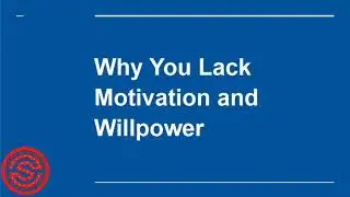Why are you lack of motivation and willpower
