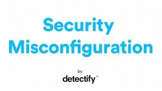 What is Security Misconfiguration? | OWASP Top 10 2017 | Video by Detectify