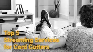 Top 5 Streaming Services for Cord Cutters