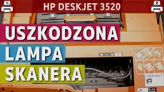 HP DESKJET 3520 🖨️ Uszkodzona lampa skanera