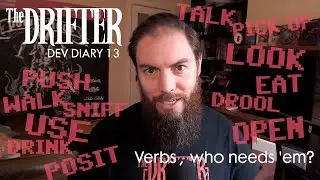 The Drifter - Dev Diary 13 (Verbs, who needs 'em?)