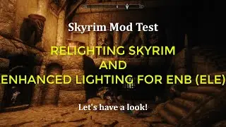 Skyrim Lighting mod test. Relighting Skyrim and ELE