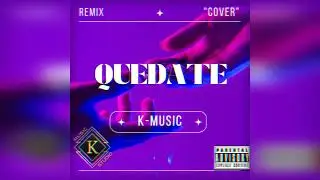 Quedate - K-MUSIC (REMIX)