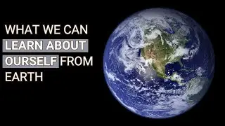 What we can learn about ourself from the evolution of earth