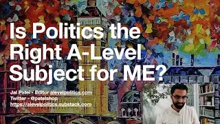 Is Politics the Right A-Level Subject for ME?